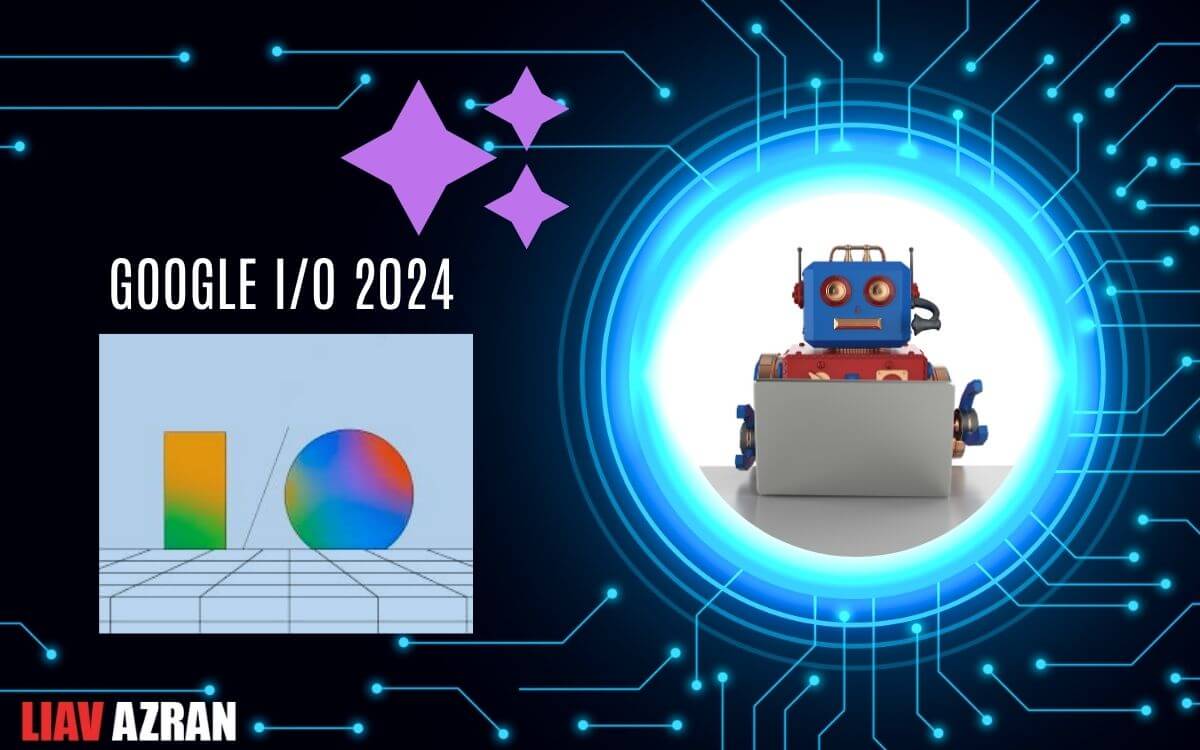 Google I/O 2024 שינויים במנוע החיפוש של גוגל
